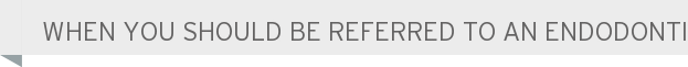 When you should be referred to an endodontist